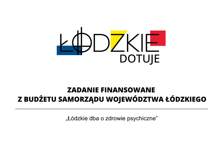 Logo &bdquo;Ł&oacute;dzkie dotuje&rdquo; i napis: Zadanie finansowane z budżetu samorządu wojew&oacute;dztwa Ł&oacute;dzkiego. Pod linią hasło: &bdquo;Ł&oacute;dzkie dba o zdrowie psychiczne&rdquo;